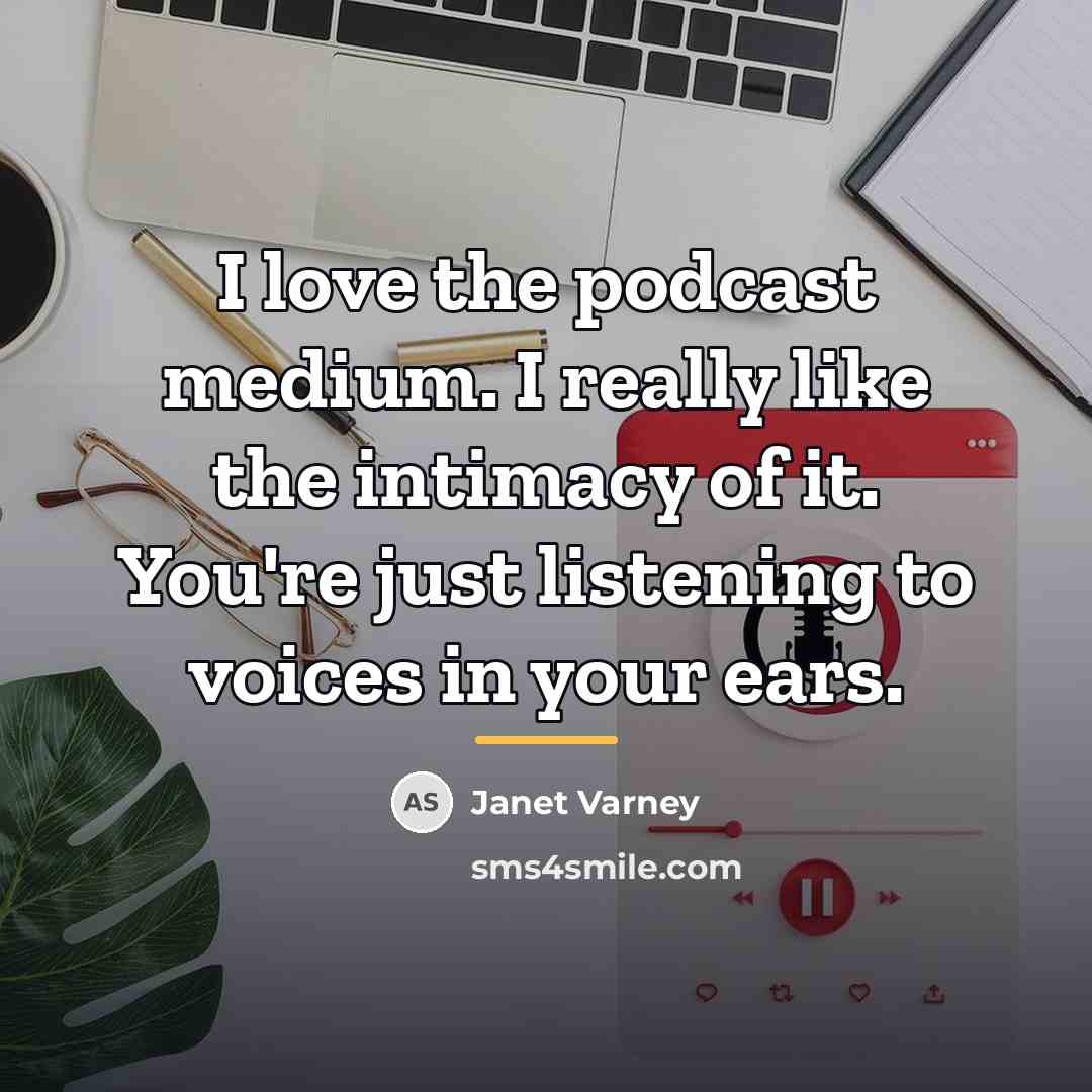 “I love the podcast medium. I really like the intimacy…” quote by Janet Varney