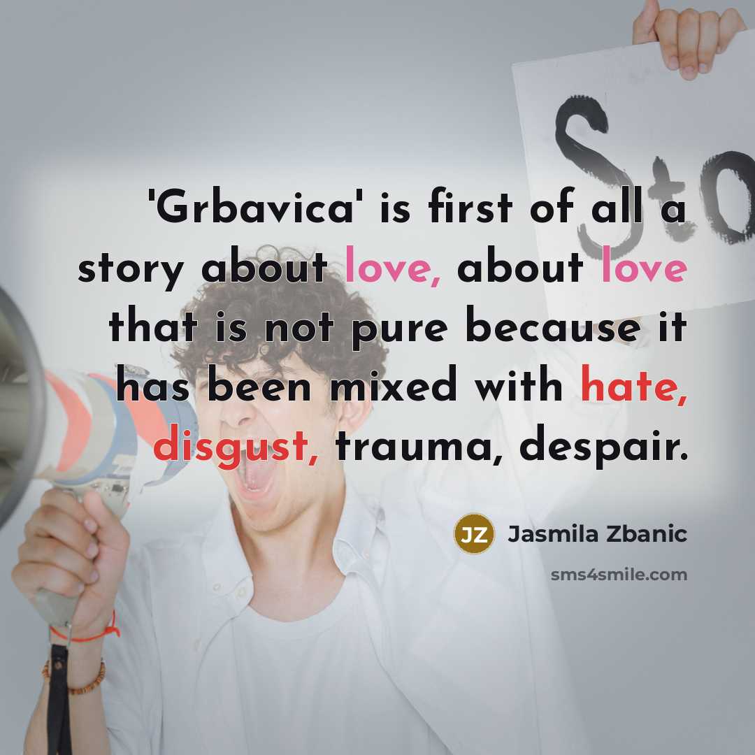 “'Grbavica' is first of all a story about love, about…” quote by Jasmila Zbanic