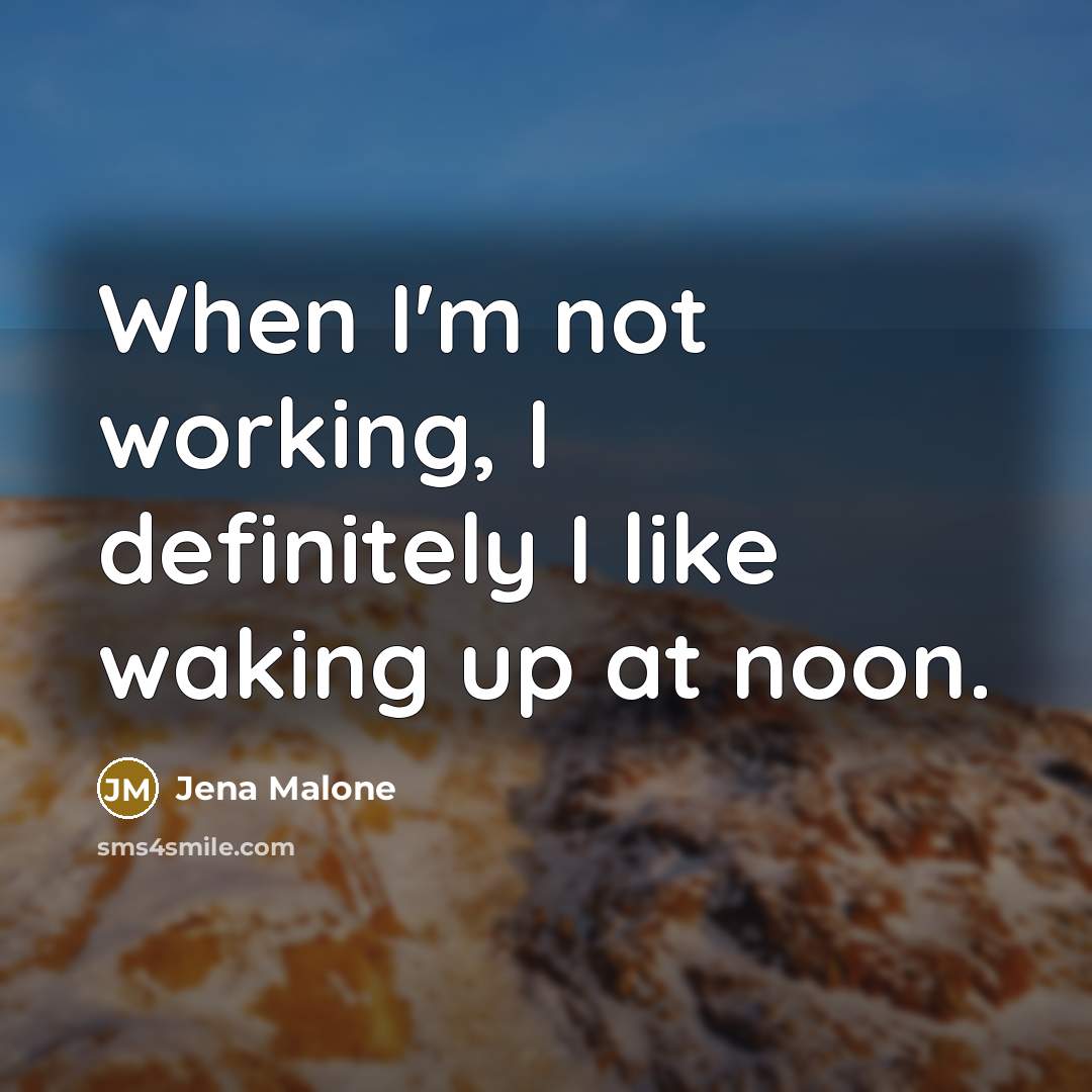 “When I'm not working, I definitely I like waking up…” quote by Jena Malone