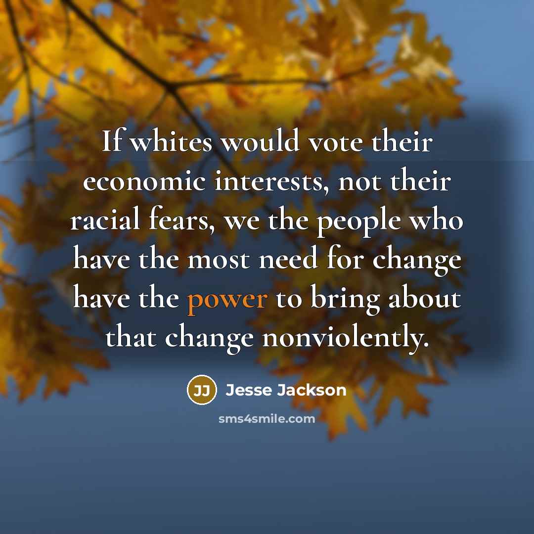 “If whites would vote their economic interests, not their racial…” quote by Jesse Jackson
