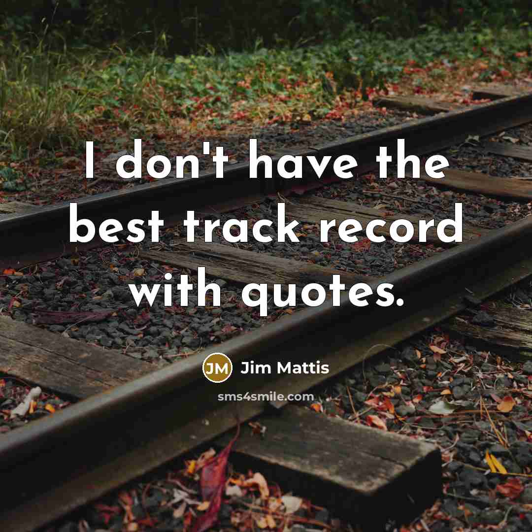 “I don't have the best track record with quotes.…” quote by Jim Mattis