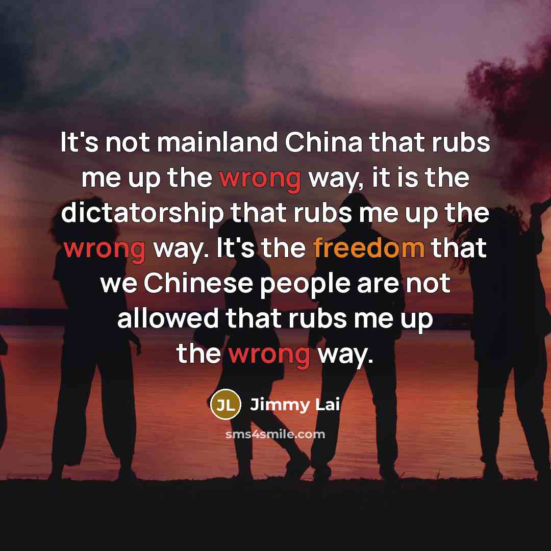 “It's not mainland China that rubs me up the wrong…” quote by Jimmy Lai