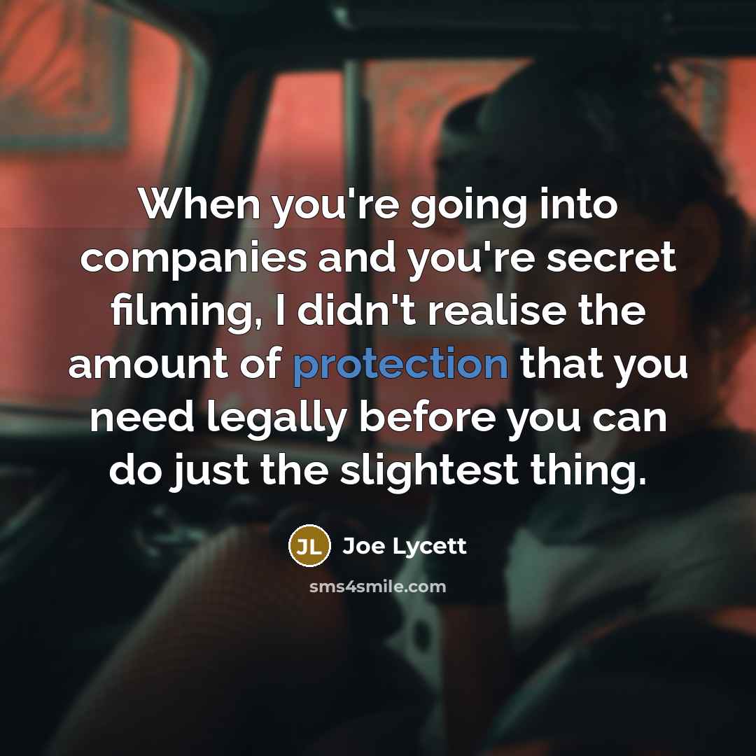 “When you're going into companies and you're secret filming, I…” quote by Joe Lycett