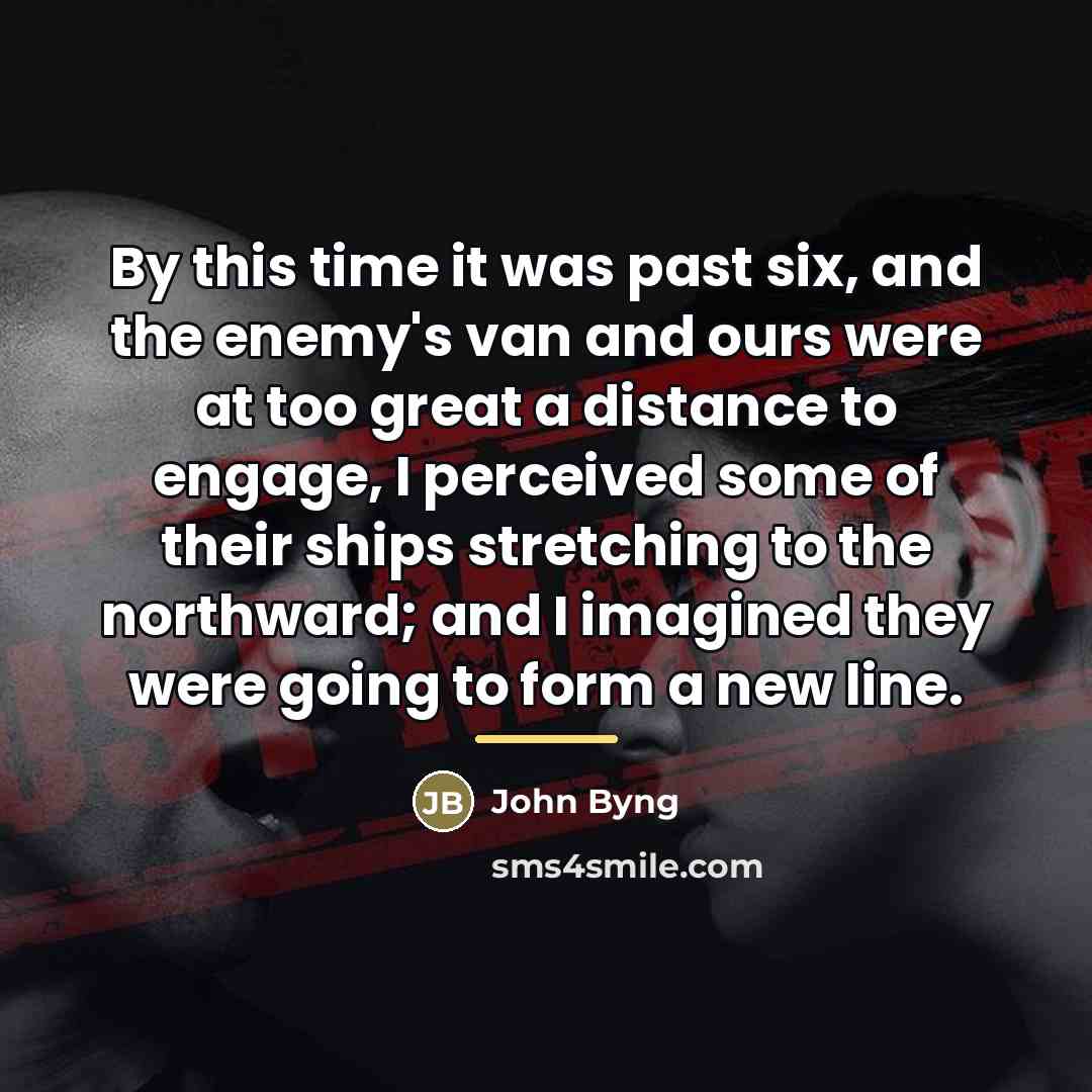 “By this time it was past six, and the enemy's…” quote by John Byng