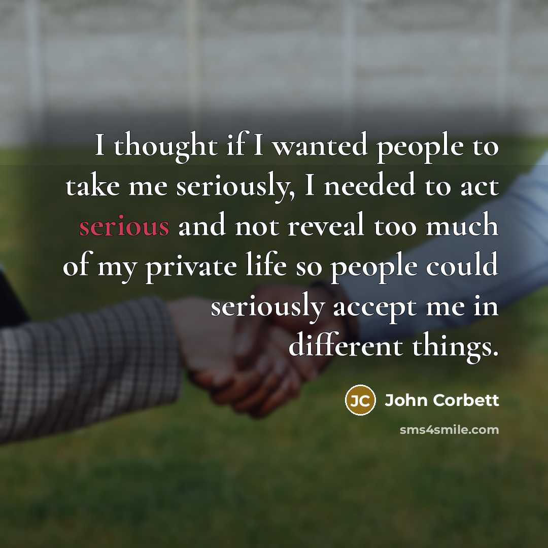 “I thought if I wanted people to take me seriously,…” quote by John Corbett