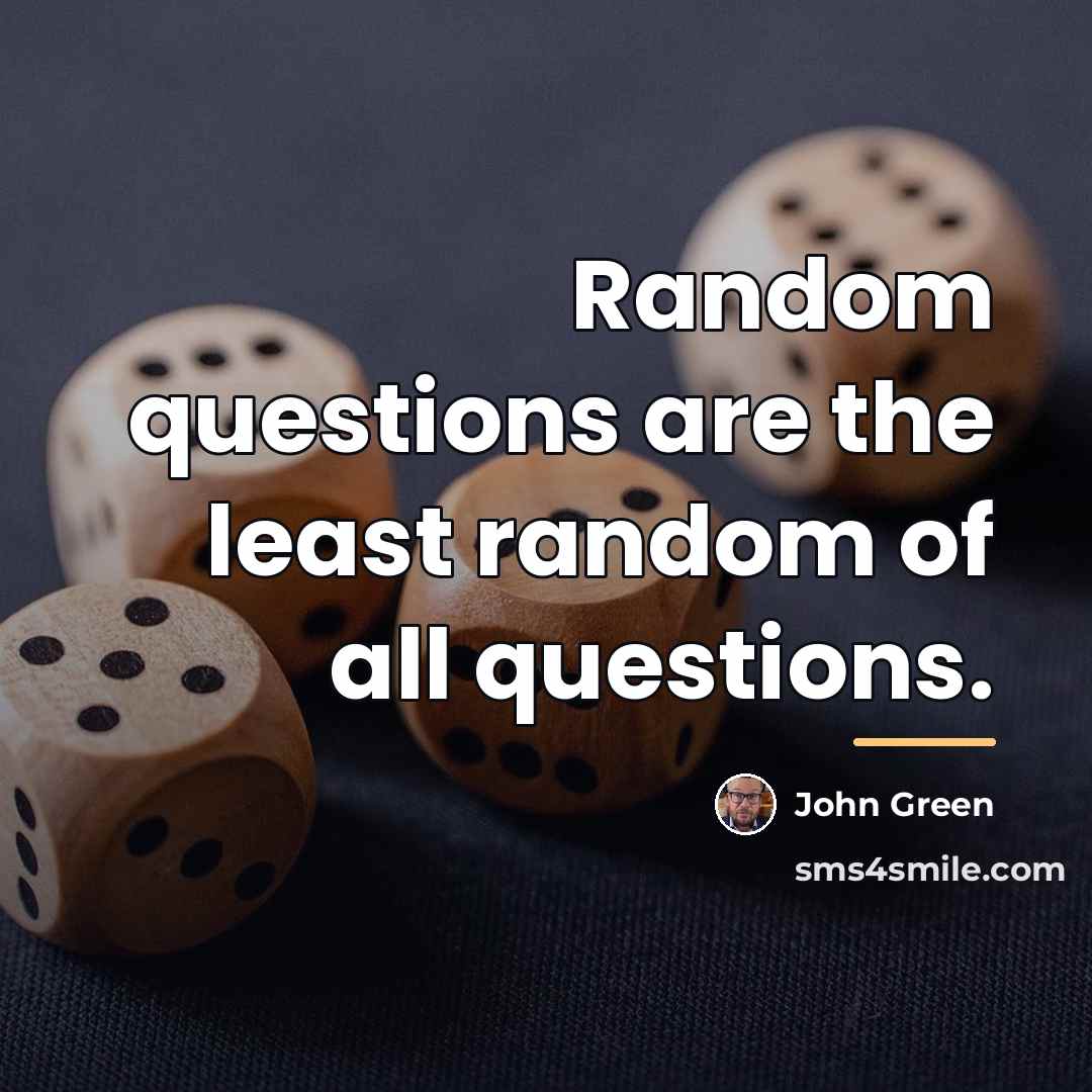 “Random questions are the least random of all questions.…” quote by John Green