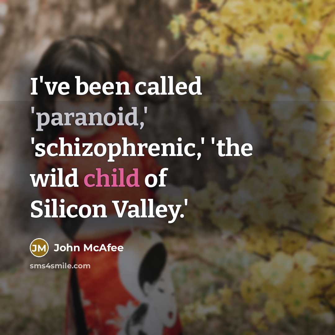 “I've been called 'paranoid,' 'schizophrenic,' 'the wild child of Silicon…” quote by John McAfee
