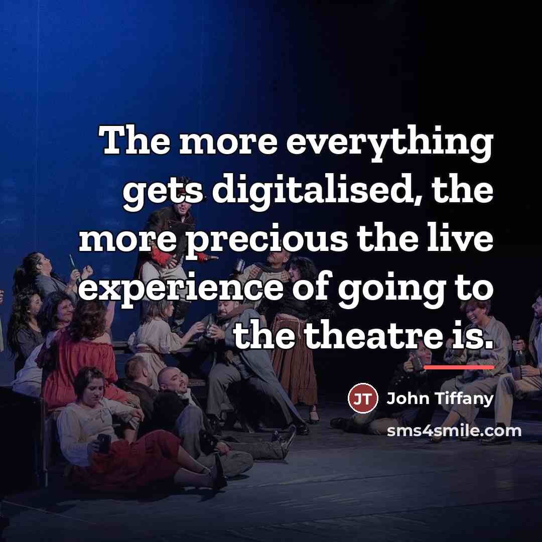 “The more everything gets digitalised, the more precious the live…” quote by John Tiffany