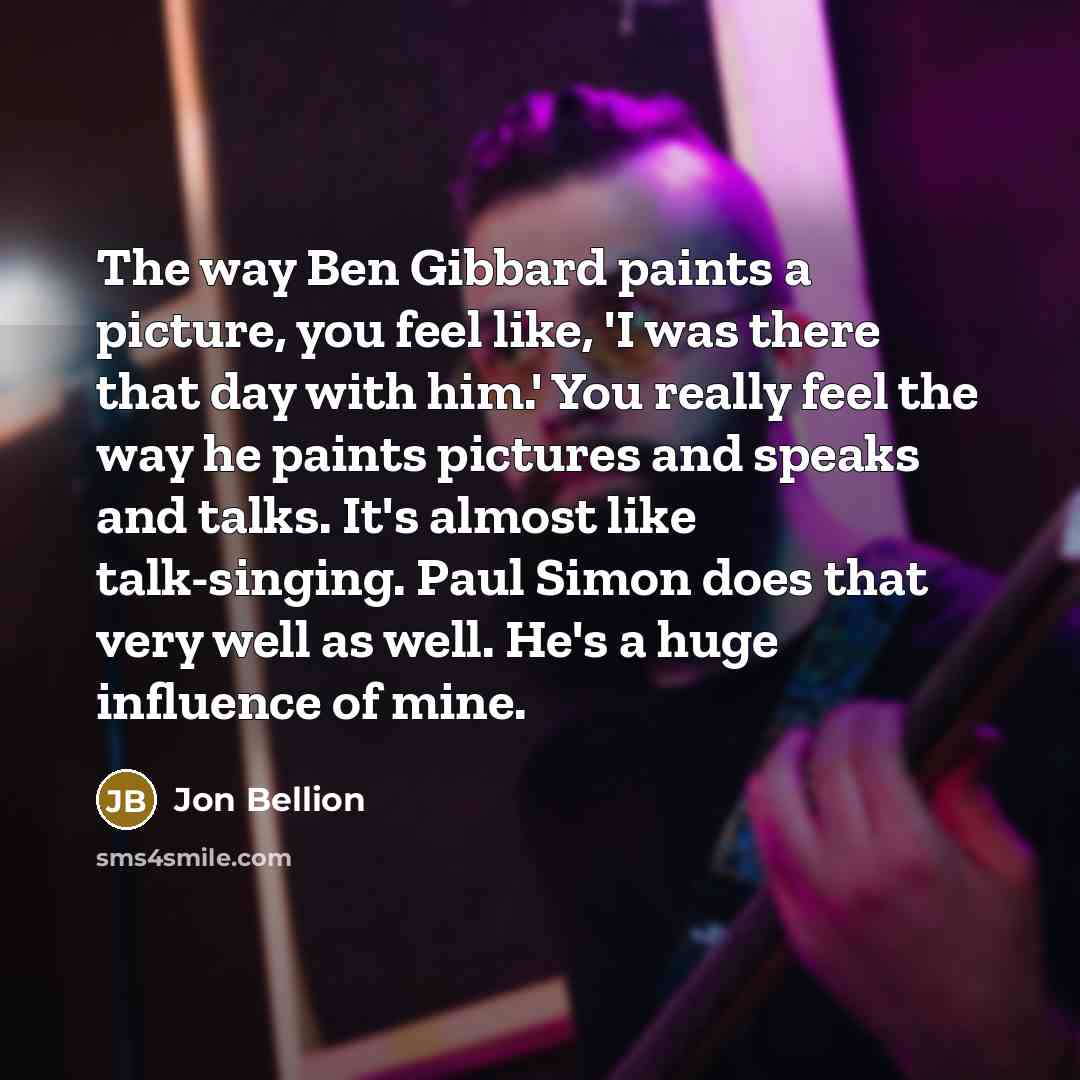 “The way Ben Gibbard paints a picture, you feel like,…” quote by Jon Bellion