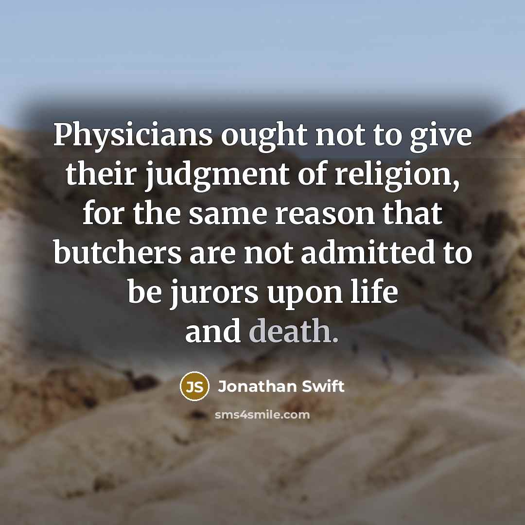 “Physicians ought not to give their judgment of religion, for…” quote by Jonathan Swift