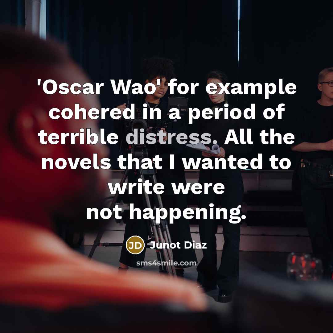 “'Oscar Wao' for example cohered in a period of terrible…” quote by Junot Diaz