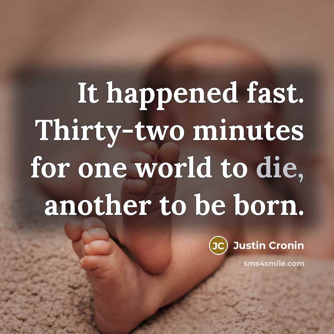 “It happened fast. Thirty-two minutes for one world to die,…” quote by Justin Cronin