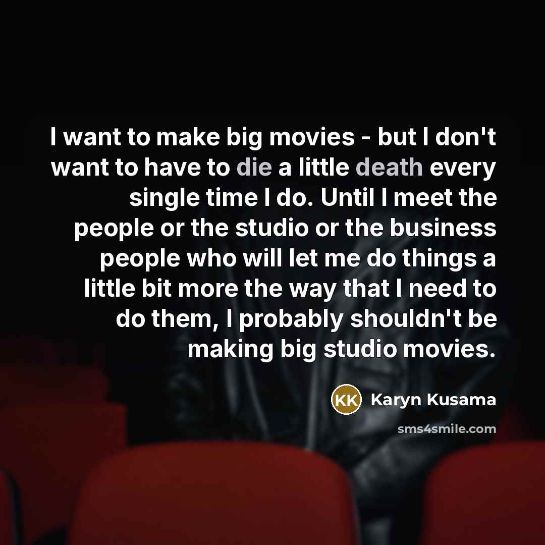 “I want to make big movies - but I don't…” quote by Karyn Kusama