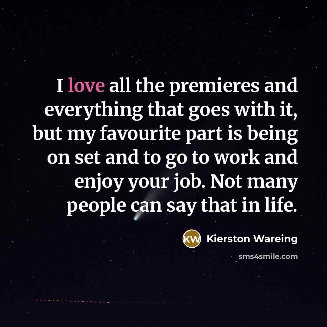 “I love all the premieres and everything that goes with…” quote by Kierston Wareing