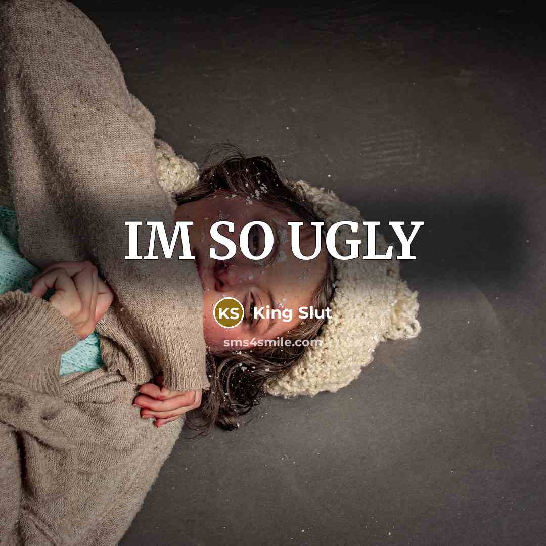 “IM SO UGLY” quote by King Slut