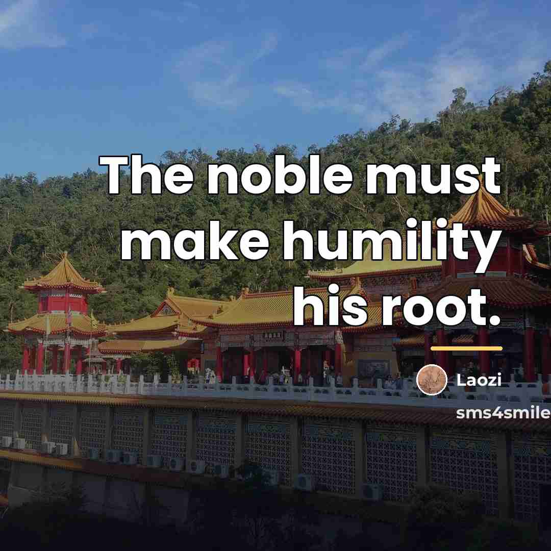 “The noble must make humility his root.…” quote by Laozi