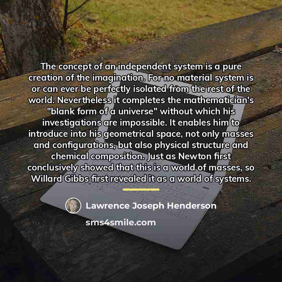 “The concept of an independent system is a pure creation…” quote by Lawrence Joseph Henderson