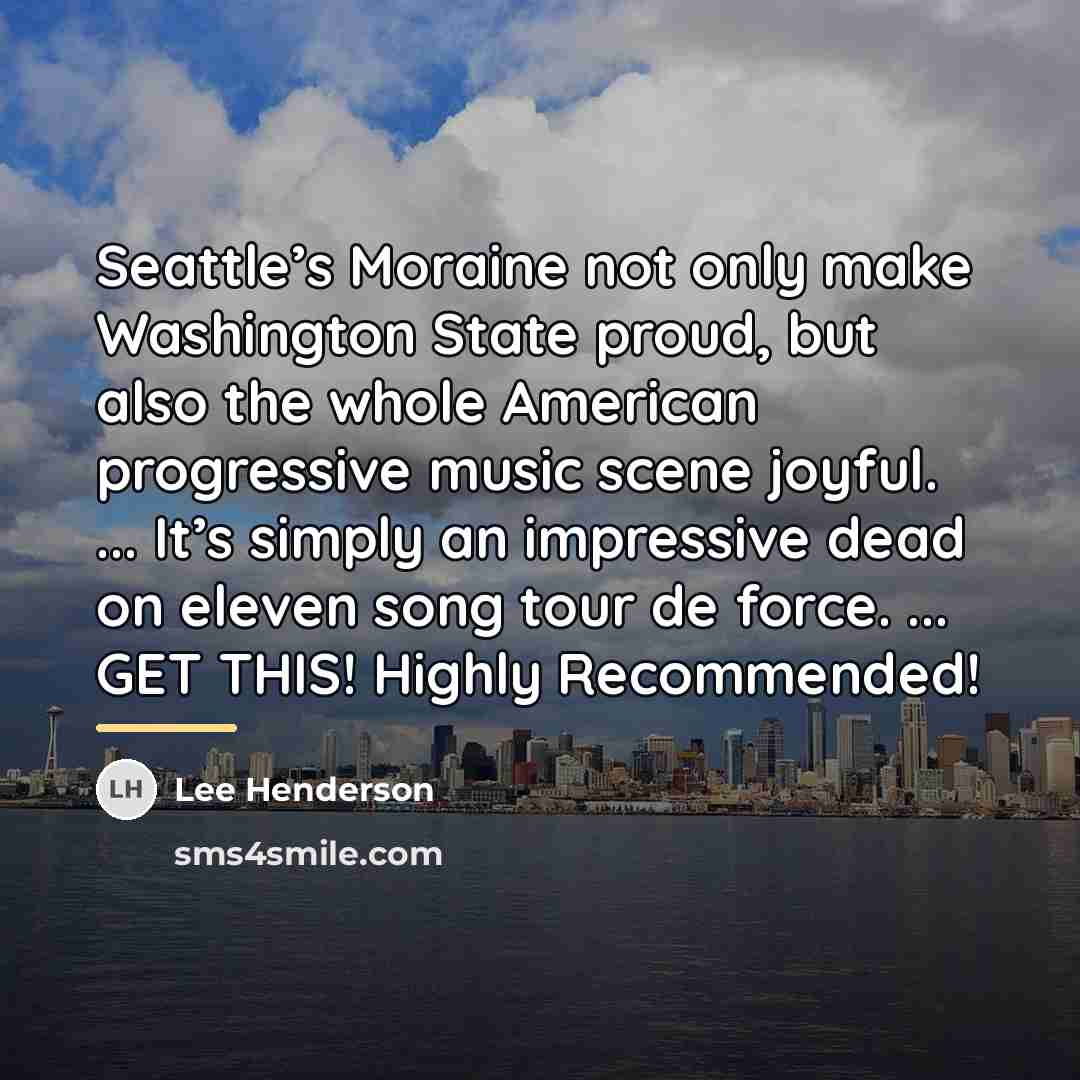 “Seattle’s Moraine not only make Washington State proud, but also…” quote by Lee Henderson