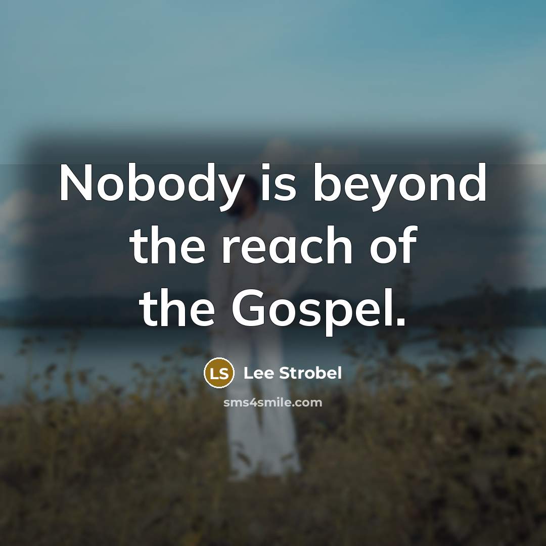 “Nobody is beyond the reach of the Gospel.…” quote by Lee Strobel