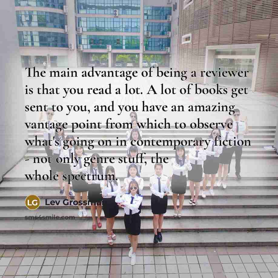 “The main advantage of being a reviewer is that you…” quote by Lev Grossman