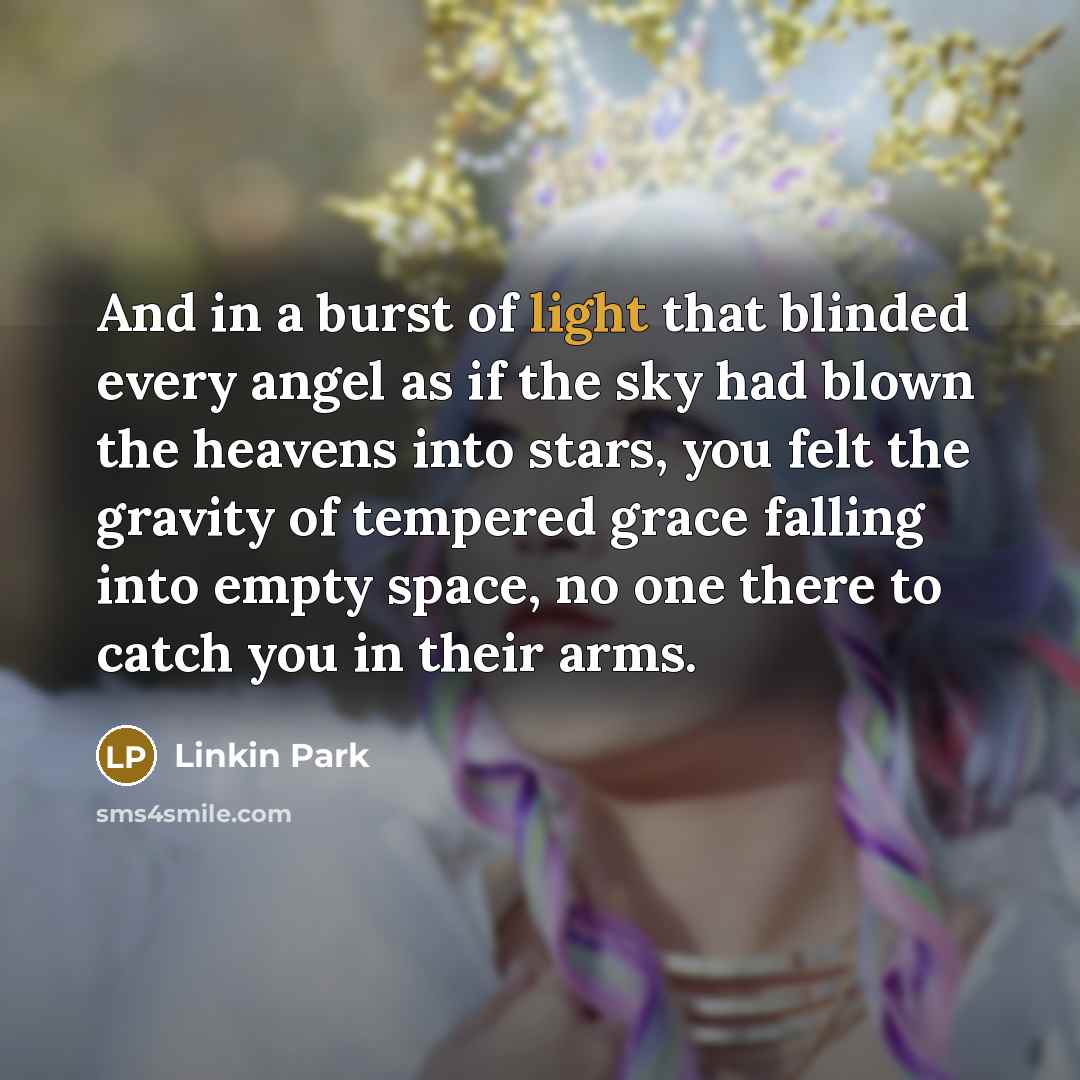 “And in a burst of light that blinded every angel…” quote by Linkin Park