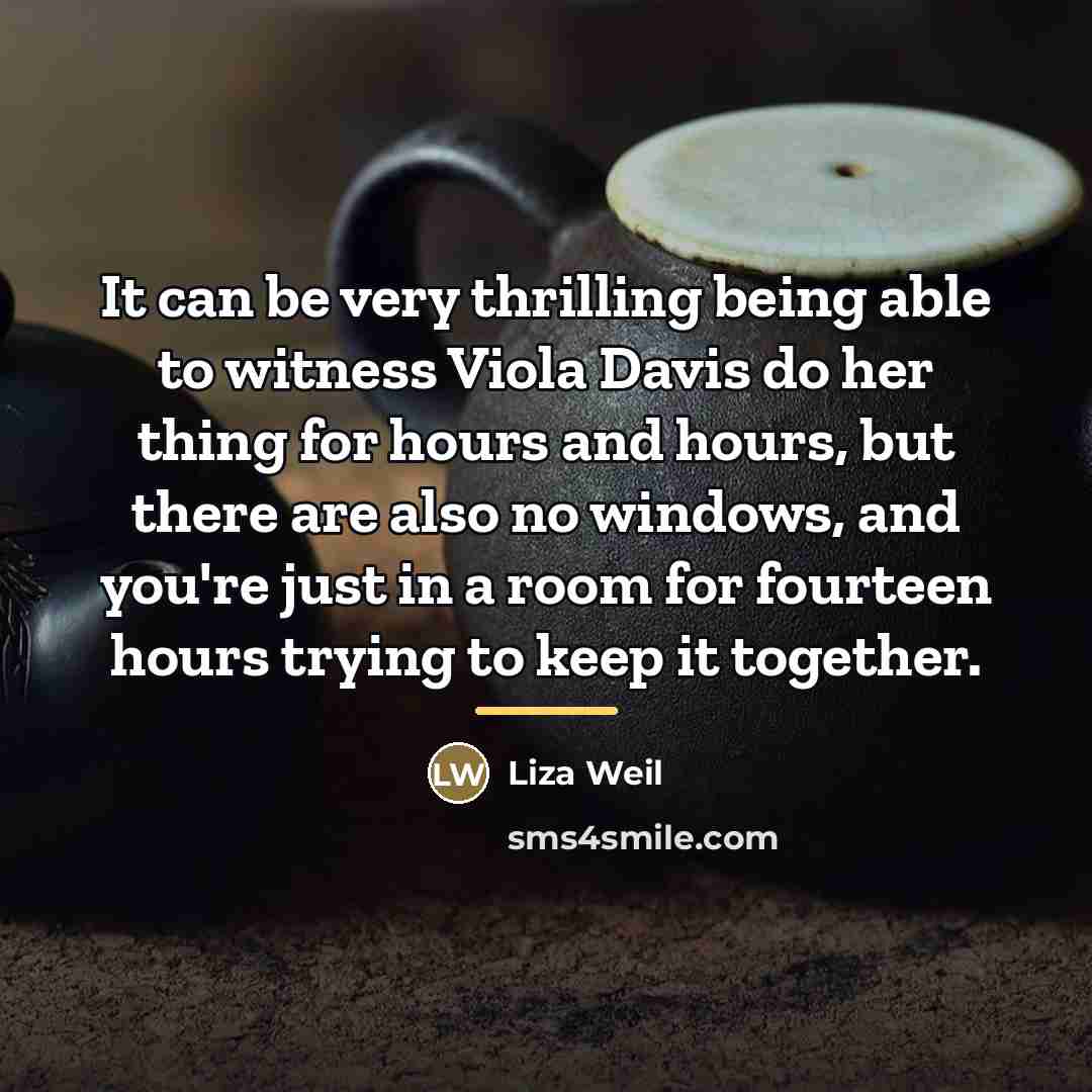 “It can be very thrilling being able to witness Viola…” quote by Liza Weil