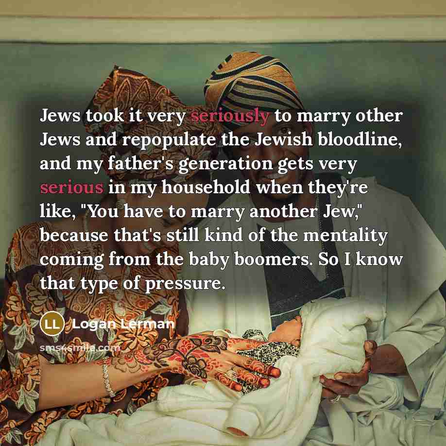 “Jews took it very seriously to marry other Jews and…” quote by Logan Lerman