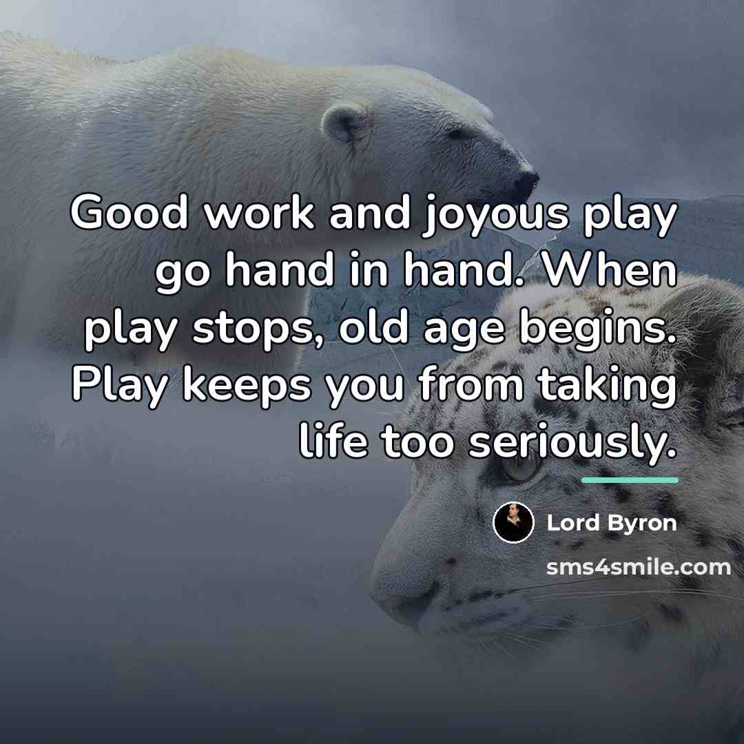 “Good work and joyous play go hand in hand. When…” quote by Lord Byron