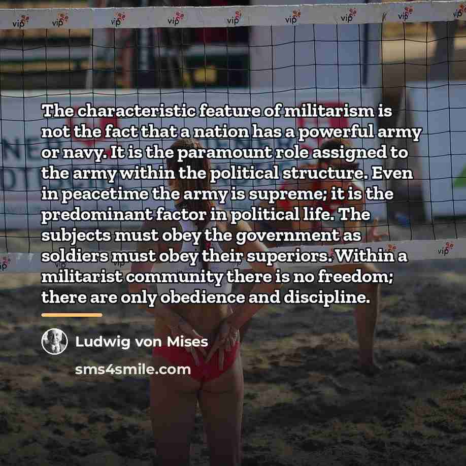 “The characteristic feature of militarism is not the fact that…” quote by Ludwig von Mises