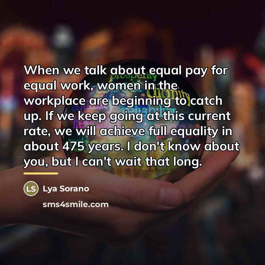 “When we talk about equal pay for equal work, women…” quote by Lya Sorano