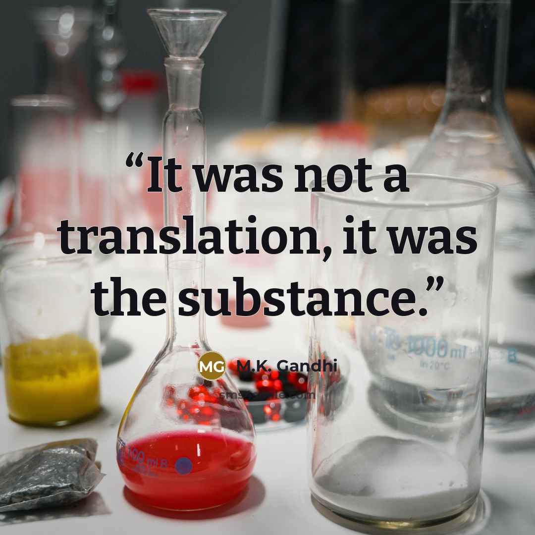 “It was not a translation, it was the substance.” quote by M.K. Gandhi