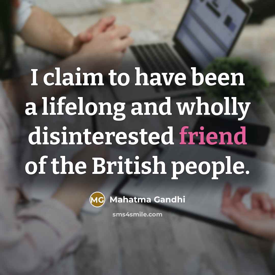 “I claim to have been a lifelong and wholly disinterested…” quote by Mahatma Gandhi