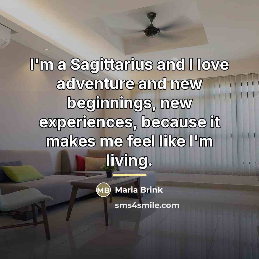 “I'm a Sagittarius and I love adventure and new beginnings,…” quote by Maria Brink