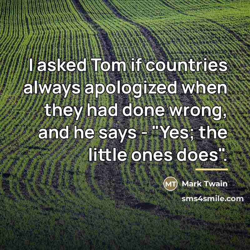 “I asked Tom if countries always apologized when they had…” quote by Mark Twain