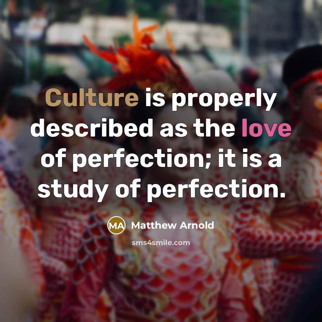 “Culture is properly described as the love of perfection; it…” quote by Matthew Arnold