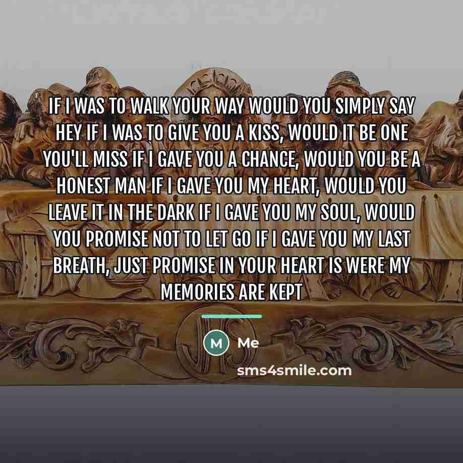 “If I was to walk your way would you simply…” quote by Me