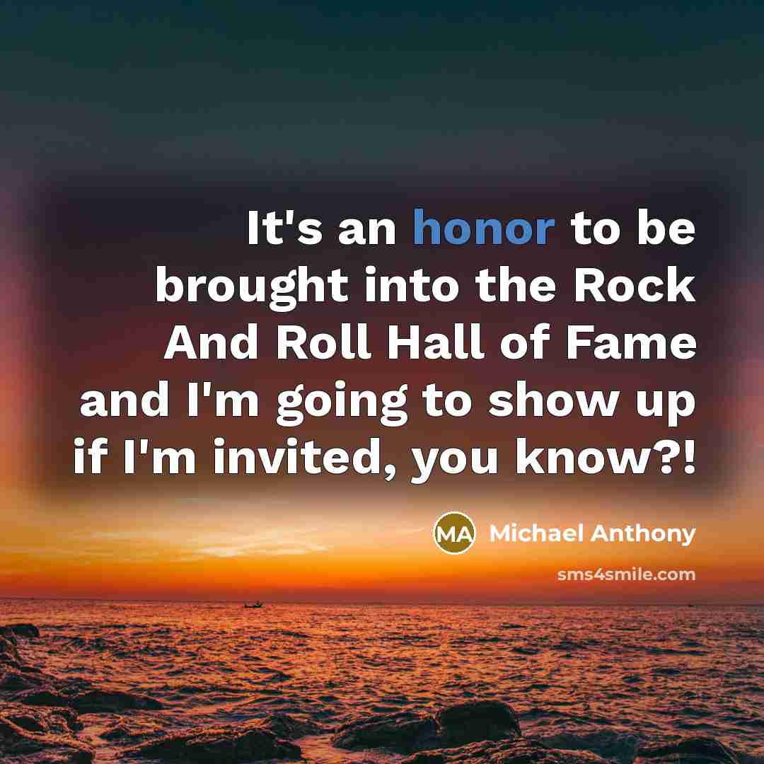“It's an honor to be brought into the Rock And…” quote by Michael Anthony