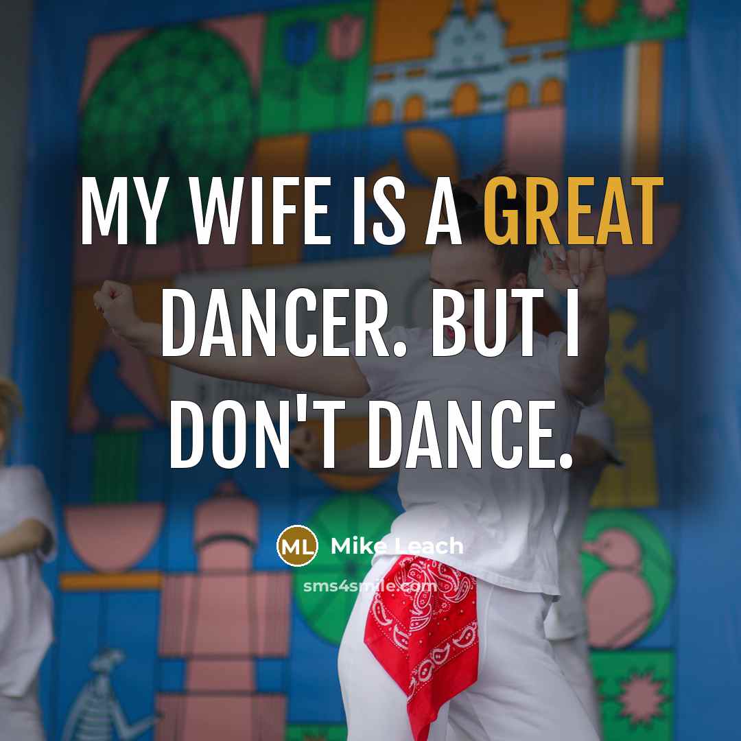 “My wife is a great dancer. But I don't dance.…” quote by Mike Leach