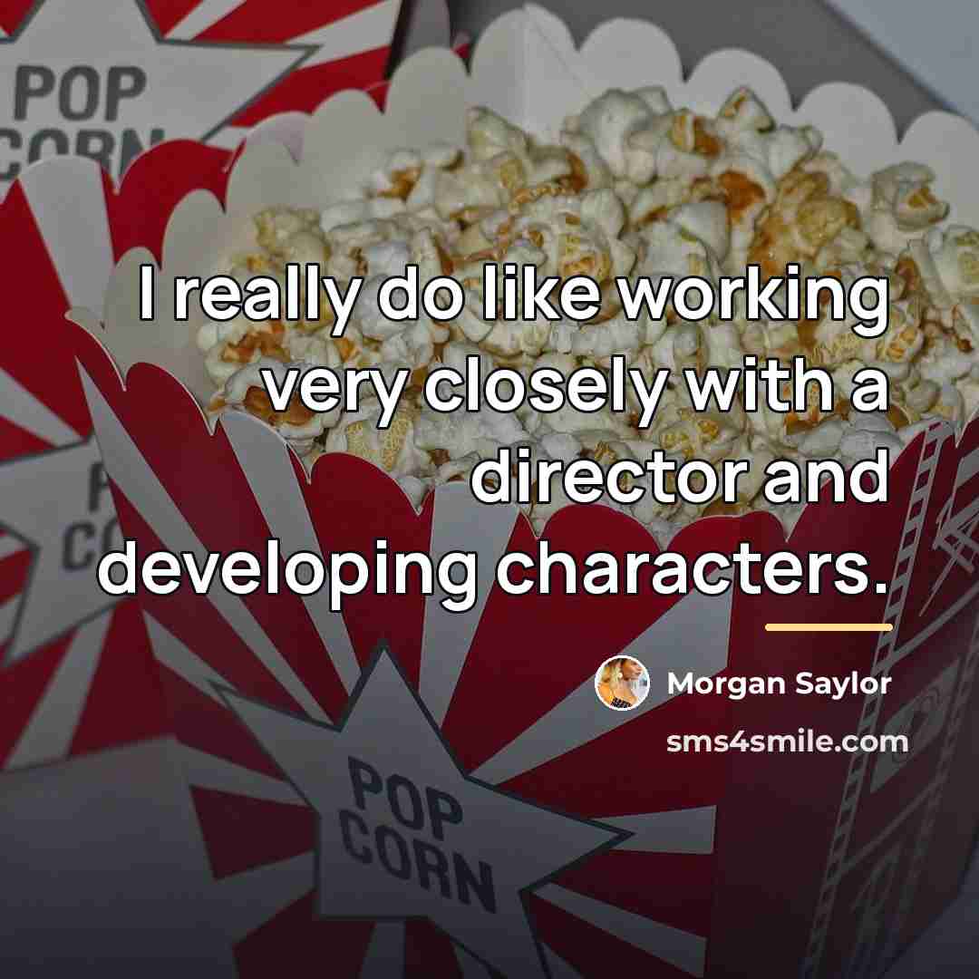 “I really do like working very closely with a director…” quote by Morgan Saylor