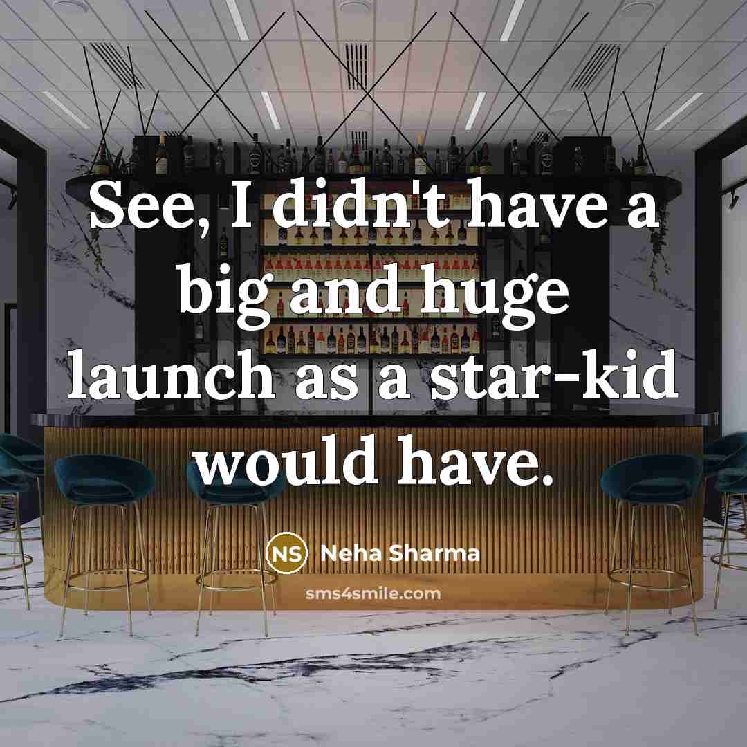 “See, I didn't have a big and huge launch as…” quote by Neha Sharma