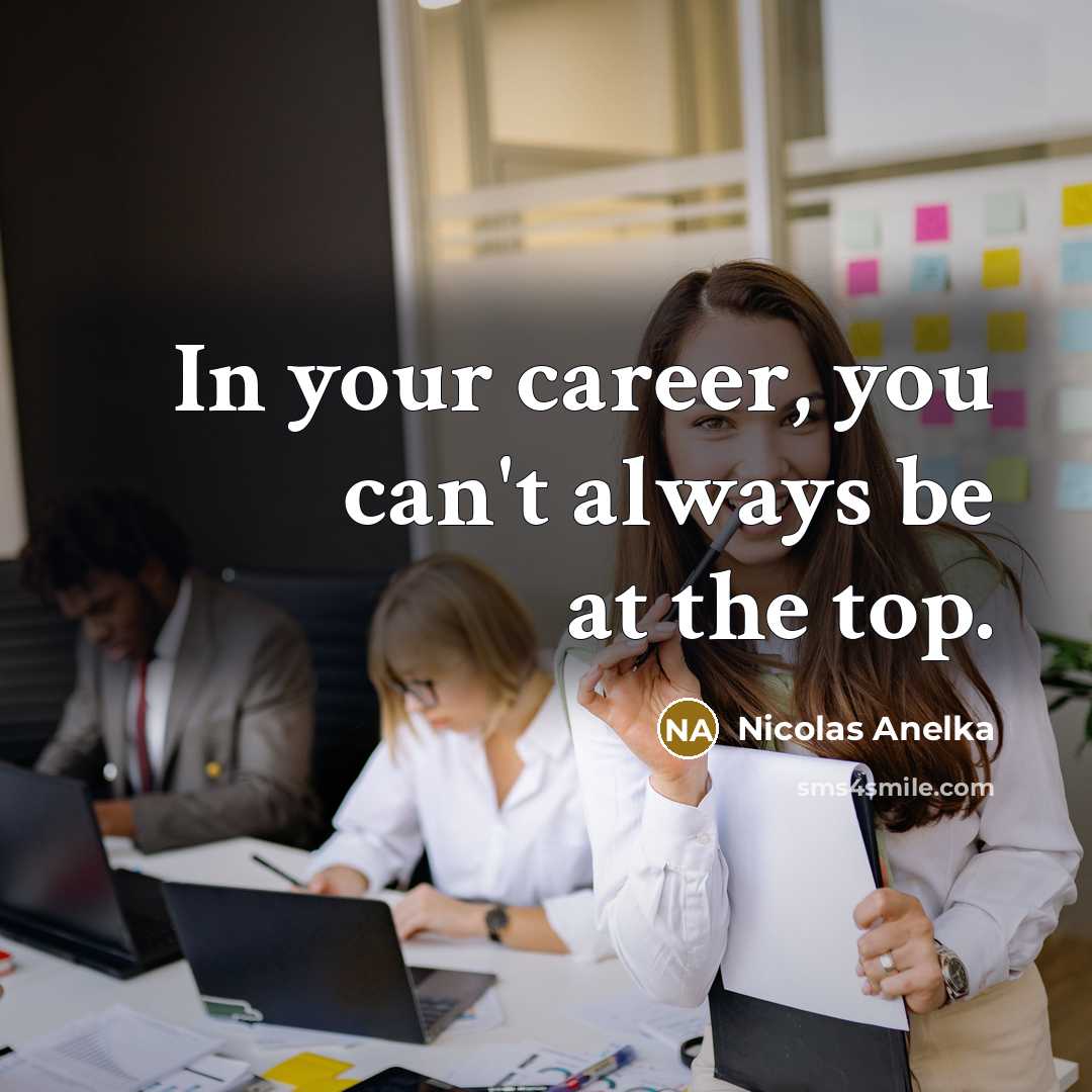 “In your career, you can't always be at the top.…” quote by Nicolas Anelka