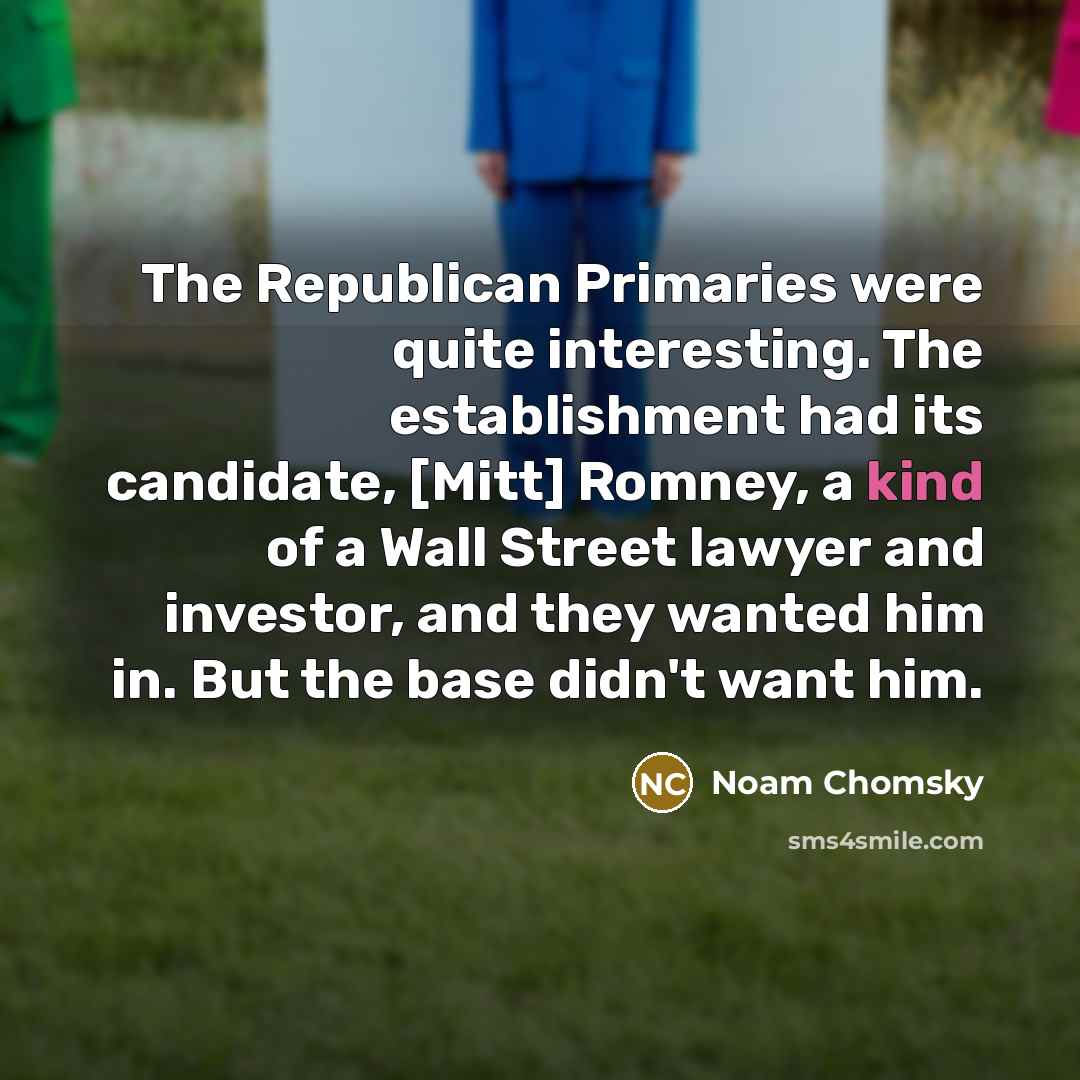 “The Republican Primaries were quite interesting. The establishment had its…” quote by Noam Chomsky