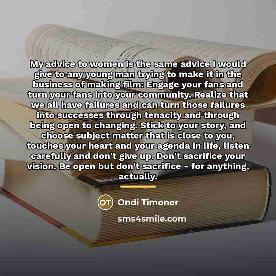 “My advice to women is the same advice I would…” quote by Ondi Timoner
