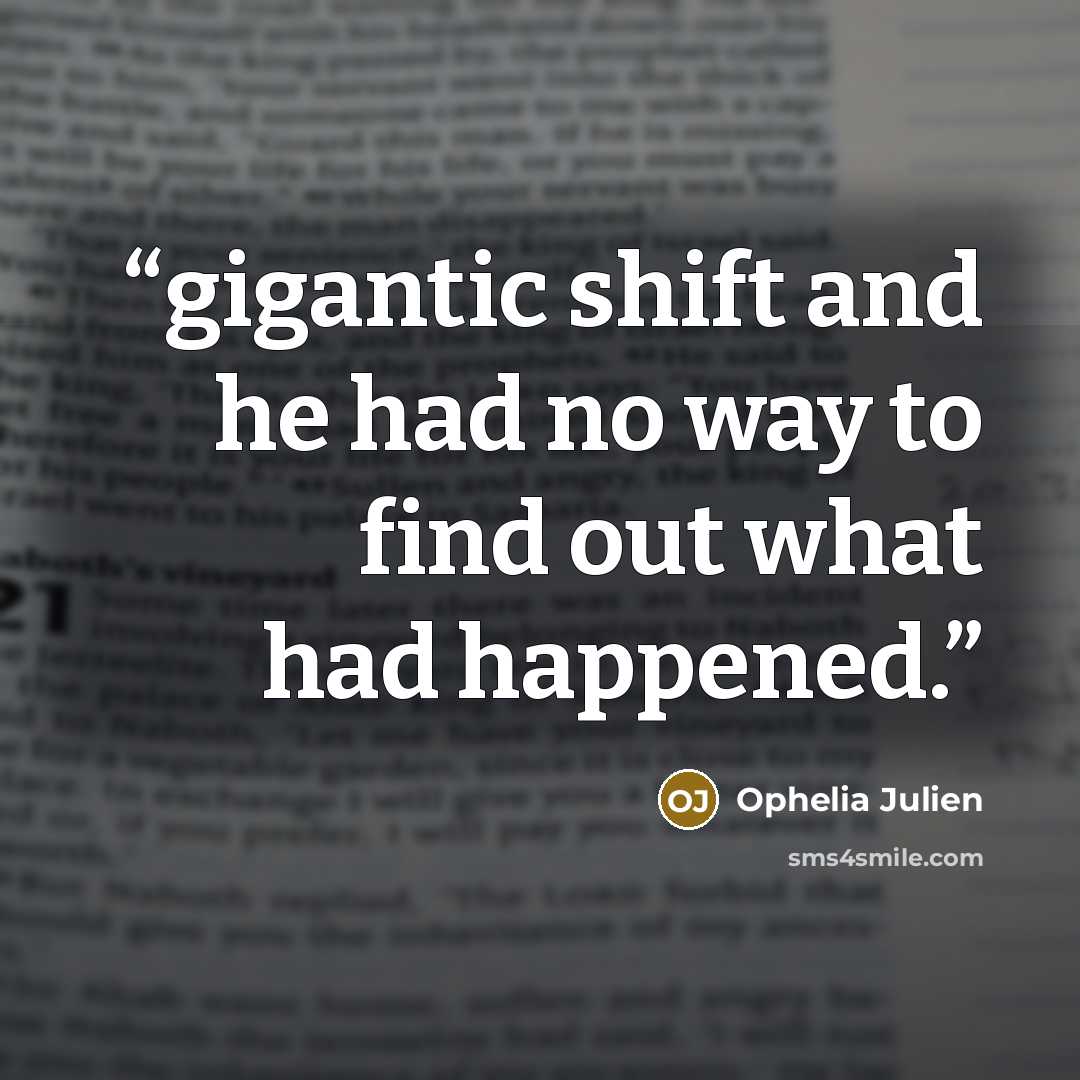 “gigantic shift and he had no way to find out what had happened.” quote by Ophelia Julien