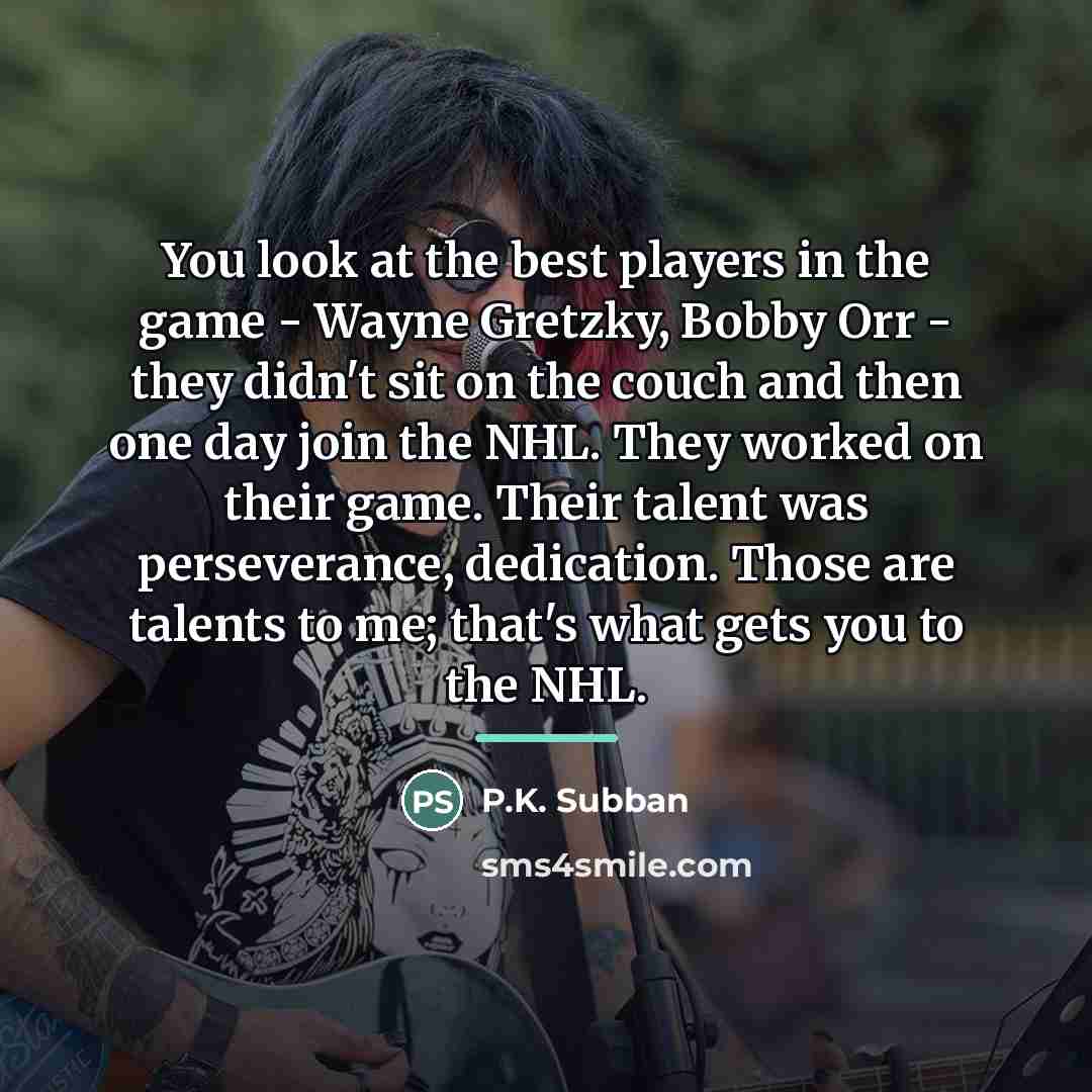 “You look at the best players in the game -…” quote by P.K. Subban