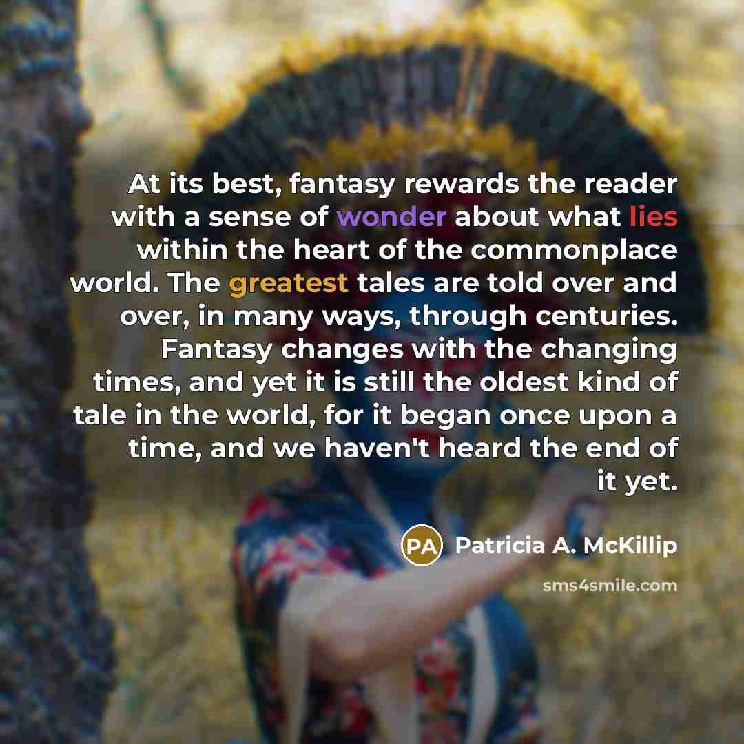 “At its best, fantasy rewards the reader with a sense…” quote by Patricia A. McKillip