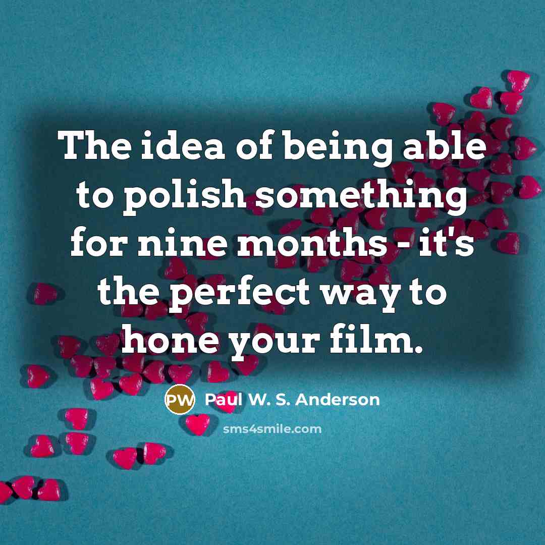“The idea of being able to polish something for nine…” quote by Paul W. S. Anderson