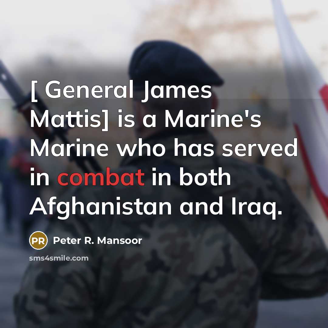 “[ General James Mattis] is a Marine's Marine who has…” quote by Peter R. Mansoor
