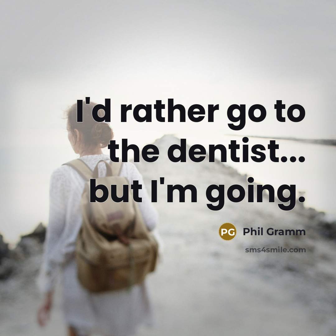 “I'd rather go to the dentist... but I'm going.…” quote by Phil Gramm