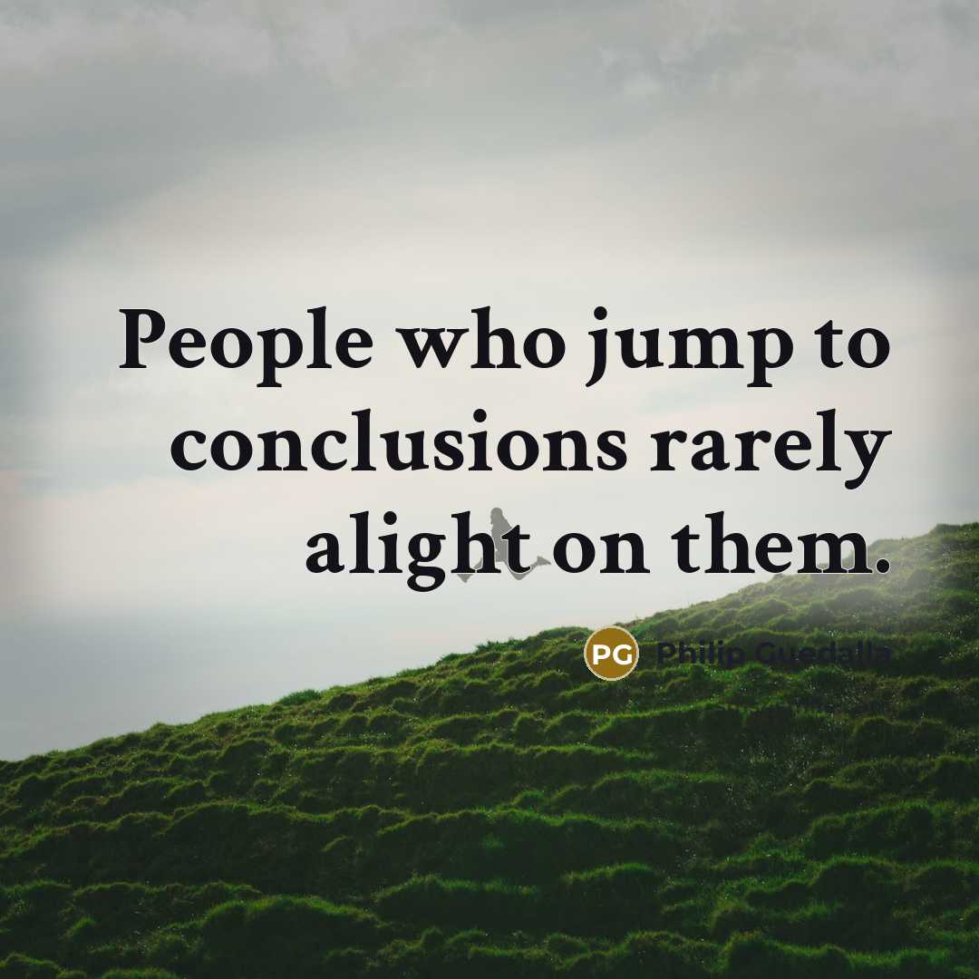 “People who jump to conclusions rarely alight on them.…” quote by Philip Guedalla